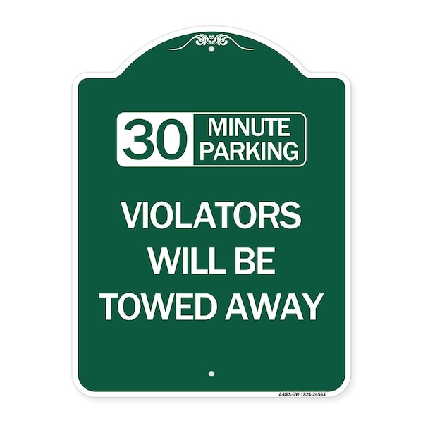 30 Minute Parking Violators Will Towed Away, Green & White Aluminum Sign, 18" x 24", GW-1824-24563